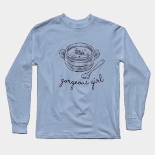 Gorgeous Gorgeous Girls Love Soup Lover TikTok Long Sleeve T-Shirt